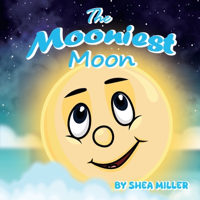 The Mooniest Moon - Miller, Shea