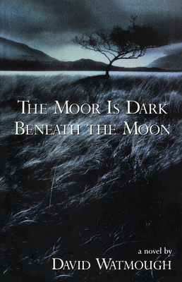 The Moor Is Dark Beneath the Moon - Watmough, David