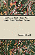 The Moose Book - Facts and Stories from Northern Forests