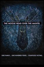 The Moose Head Over the Mantel - Bryan Enk; Jane Rose; Jessi Gotta; Matthew Gray; Rebecca Comtois; Shannon K. Hall