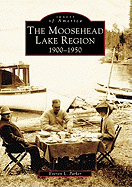 The Moosehead Lake Region: 1900-1950