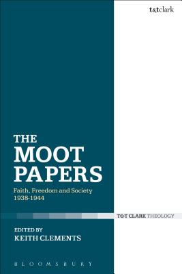 The Moot Papers: Faith, Freedom and Society 1938-1944 - Clements, Keith (Editor)