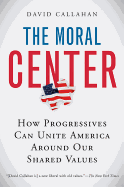 The Moral Center: How Progressives Can Unite America Around Our Shared Values