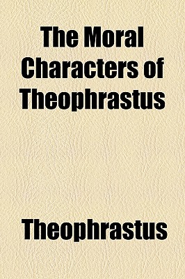 The Moral Characters of Theophrastus - Theophrastus