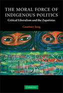 The Moral Force of Indigenous Politics: Critical Liberalism and the Zapatistas