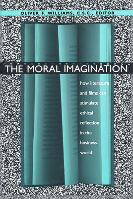 The Moral Imagination: How Literature and Films Can Stimulate Ethical Reflection in the Business World - Williams, Oliver F