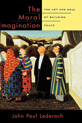 The Moral Imagination: The Art and Soul of Building Peace - Lederach, John Paul