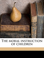 The Moral Instruction of Children Volume 21