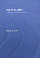 The Moral Leader: Challenges, Insights, and Tools - Sucher, Sandra J