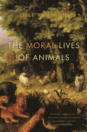 The Moral Lives of Animals