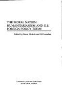 The Moral Nation: Humanitarianism and U.S. Foreign Policy Today - Nichols, Bruce