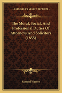 The Moral, Social, and Professional Duties of Attorneys and Solicitors (1855)