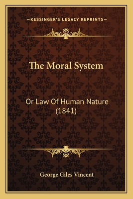 The Moral System: Or Law of Human Nature (1841) - Vincent, George Giles