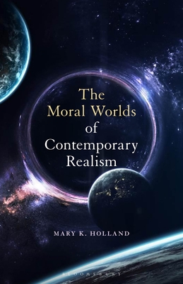 The Moral Worlds of Contemporary Realism - Holland, Mary K