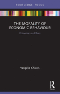 The Morality of Economic Behaviour: Economics as Ethics