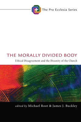 The Morally Divided Body - Root, Michael (Editor), and Buckley, James J, Dr. (Editor)