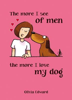 The More I See of Men, the More I Love My Dog - Edward, Olivia