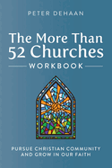 The More Than 52 Churches Workbook: Pursue Christian Community and Grow in Our Faith