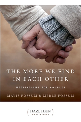 The More We Find in Each Other: Meditations for Couples - Fossum, Mavis, and Fossum, Merle
