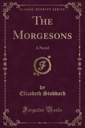 The Morgesons: A Novel (Classic Reprint)