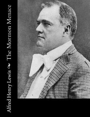 The Mormon Menace - Lewis, Alfred Henry