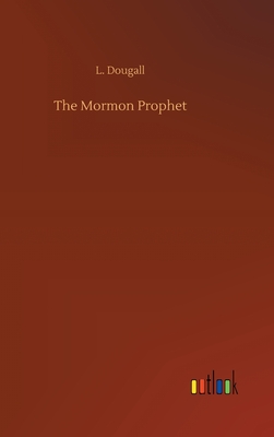The Mormon Prophet - Dougall, L
