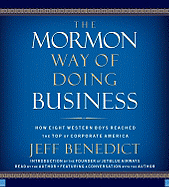 The Mormon Way of Doing Business: How Eight Western Boys Reached the Top of Corporate America