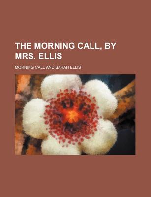 The Morning Call, by Mrs. Ellis - Call, Morning