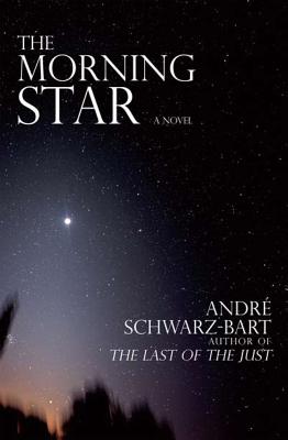 The Morning Star - Schwarze-Bart, Andre, and Rose, Julie (Translated by)