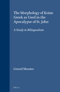 The Morphology of Koine Greek as Used in the Apocalypse of St. John: A Study in Bilingualism
