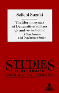 The Morphosyntax of Detransitive Suffixes -- and -N- in Gothic: A Synchronic and Diachronic Study