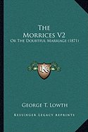 The Morrices V2: Or The Doubtful Marriage (1871)