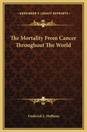 The Mortality from Cancer Throughout the World