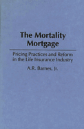 The Mortality Mortgage: Pricing Practices and Reform in the Life Insurance Industry