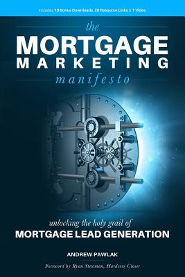 The Mortgage Marketing Manifesto: Unlocking the Holy Grail of Mortgage Lead Generation - Pawlak, Andrew