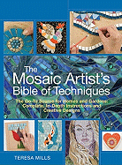 The Mosaic Artist's Bible of Techniques: The Go-To Source for Homes and Gardens: Complete, In-Depth Instructions and Creative Designs