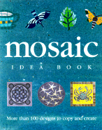 The Mosaic Idea Book: More Than 100 Designs to Copy and Create - Wates, Rosalind, and Norris, Martin (Photographer), and Forrester, Paul, Professor (Photographer)