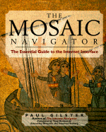 The Mosaic Navigator: The Essential Guide to the Internet Interface - Gilster, Paul