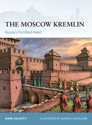 The Moscow Kremlin: Russia's Fortified Heart - Galeotti, Mark