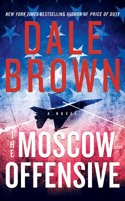 The Moscow Offensive - Brown, Dale, and Burke, Ryan (Read by)