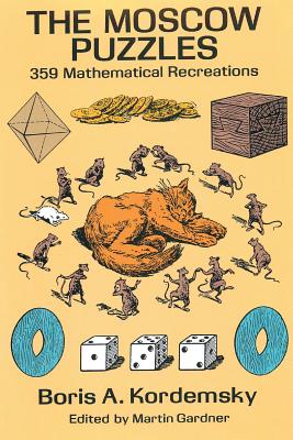 The Moscow Puzzles: 359 Mathematical Recreations - Kordemsky, Boris A