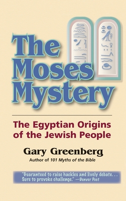 The Moses Mystery: The Egyptian Origins of the Jewish People - Greenberg, Gary