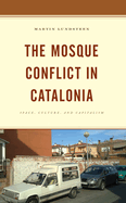 The Mosque Conflict in Catalonia: Space, Culture, and Capitalism