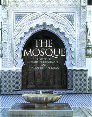 The Mosque: History, Architectural Development & Regional Diversity - Frishman, Martin (Editor), and Khan, Hasan-Uddin (Editor)