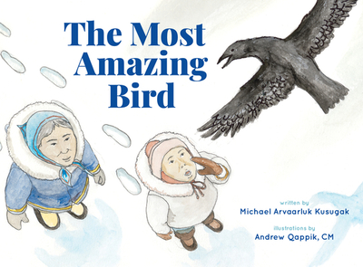 The Most Amazing Bird - Kusugak, Michael Arvaarluk