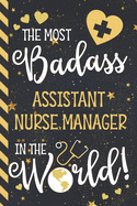 The Most Badass Assistant Nurse Manager In The World!: Assistant Nurse Manager Gifts: Blue & Gold w/ Stars Lined Notebook or Journal