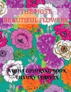 The Most Beautiful Flowers Adult Coloring Book Luxury Edition: Premium Desings with Most Beautiful Flowers Stress Relieving Designs with Flowers for Adults Dover Nature