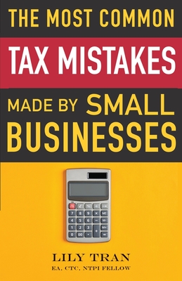 The Most Common Tax Mistakes Made by Small Businesses - Tran, Lily, and Gray-Fenner, Amber, and O'Kane, Jamie