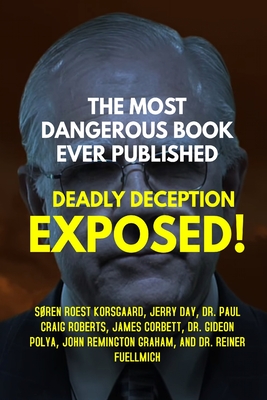 The Most Dangerous Book Ever Published: Deadly Deception Exposed! - Korsgaard, Sren Roest, and Roberts, Dr., and Corbett, James