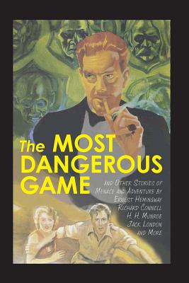 The Most Dangerous Game and Other Stories of Menace and Adventure - Hemingway, Ernest (Contributions by), and Connell, Richard (Contributions by), and London, Jack (Contributions by)